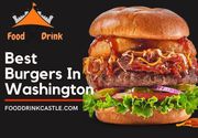 Best Burgers In Washington DC for burger lovers  | FoodDrinkCastle.Com